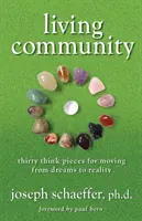 Élő közösség: Harminc gondolkodási darab az álmoktól a valóságig való eljutáshoz - Living Community: Thirty Think Pieces for Moving from Dreams to Reality