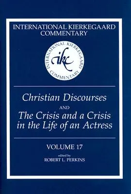 Nemzetközi Kierkegaard-kommentár 17. kötet: Keresztény beszédek és A válság és a válság egy színésznő életében - International Kierkegaard Commentary Volume 17: Christian Discourses and The Crisis and a Crisis in the Life of an Actress