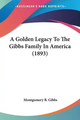 Aranyhagyaték a Gibbs családnak Amerikában (1893) - A Golden Legacy To The Gibbs Family In America (1893)