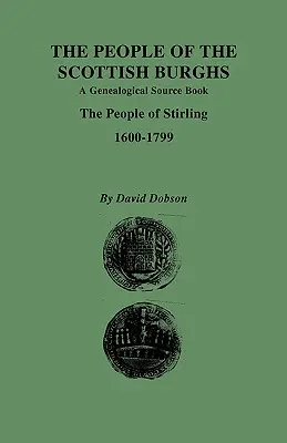 A skót burghok lakói: Stirling népe, 1600-1799. - People of the Scottish Burghs: A Genealgoical Source Book. the People of Stirling, 1600-1799