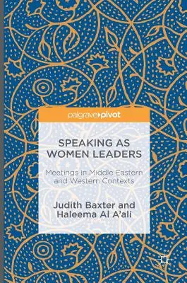 Női vezetőként beszélni: Találkozók közel-keleti és nyugati kontextusban - Speaking as Women Leaders: Meetings in Middle Eastern and Western Contexts