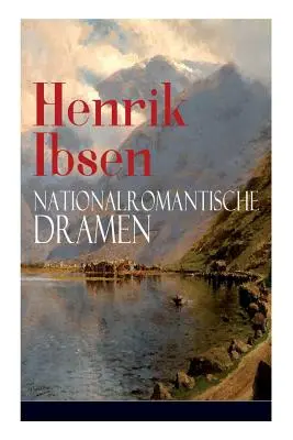 Henrik Ibsen: Nationalromantische Dramen: Frau Inger auf strot + Das Fest auf Solhaug (Mit Biografie des Autors)