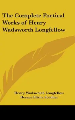 Henry Wadsworth Longfellow teljes költői művei - The Complete Poetical Works of Henry Wadsworth Longfellow