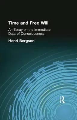 Idő és szabad akarat: Egy esszé a tudat közvetlen adatairól - Time and Free Will: An Essay on the Immediate Data of Consciousness