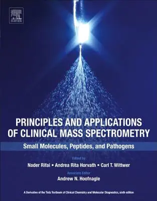 A klinikai tömegspektrometria alapelvei és alkalmazásai: Kis molekulák, peptidek és kórokozók - Principles and Applications of Clinical Mass Spectrometry: Small Molecules, Peptides, and Pathogens