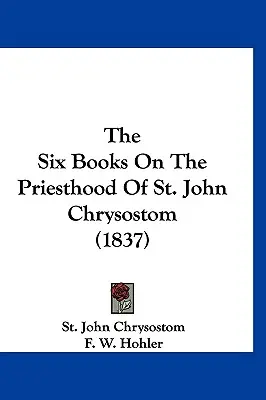 A hat könyv Krizosztomosz Szent János papságáról (1837) - The Six Books On The Priesthood Of St. John Chrysostom (1837)