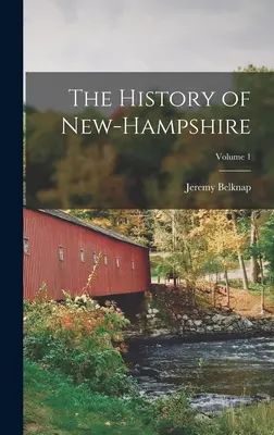 New-Hampshire története; 1. kötet - The History of New-Hampshire; Volume 1