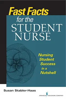 Gyorstalpaló tények a tanuló ápolónőknek: Sikeres ápolóhallgatók dióhéjban - Fast Facts for the Student Nurse: Nursing Student Success in a Nutshell