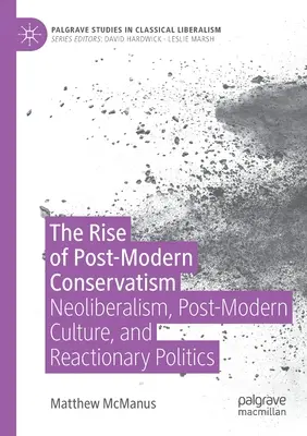 A posztmodern konzervativizmus felemelkedése: A neoliberalizmus, a posztmodern kultúra és a reakciós politika - The Rise of Post-Modern Conservatism: Neoliberalism, Post-Modern Culture, and Reactionary Politics