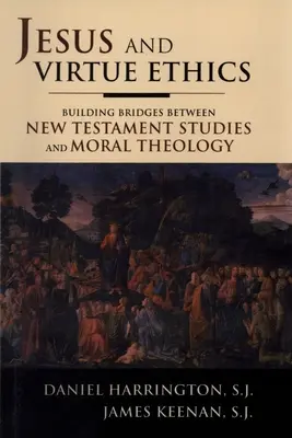 Jézus és az erényetika: Hídépítés az újszövetségi tanulmányok és az erkölcsteológia között - Jesus and Virtue Ethics: Building Bridges between New Testament Studies and Moral Theology