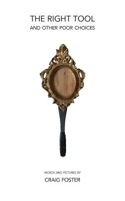 A megfelelő eszköz: és más rossz döntések - The Right Tool: and Other Poor Choices