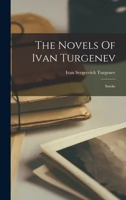 Ivan Turgenyev regényei: Füst - The Novels Of Ivan Turgenev: Smoke