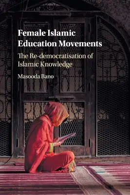 Női iszlám oktatási mozgalmak: Az iszlám tudás újrademokratizálása - Female Islamic Education Movements: The Re-Democratisation of Islamic Knowledge