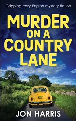 Gyilkosság egy vidéki úton: Magával ragadó, hangulatos angol krimik - Murder on a Country Lane: Gripping cozy English mystery fiction