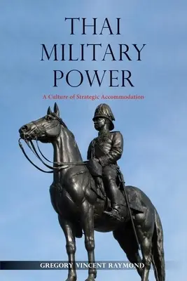 Thai katonai hatalom: A stratégiai alkalmazkodás kultúrája - Thai Military Power: A Culture of Strategic Accommodation