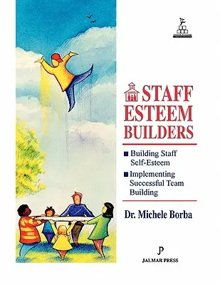 Staff Esteem Builders: Az adminisztrátorok bibliája az önbecsülés növeléséhez - Staff Esteem Builders: The Administrator's Bible for Enhancing Self-Esteem