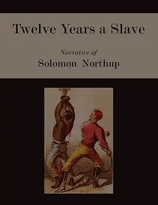 Tizenkét év rabszolga. Solomon Northup elbeszélése [illusztrált kiadás] - Twelve Years a Slave. Narrative of Solomon Northup [Illustrated Edition]