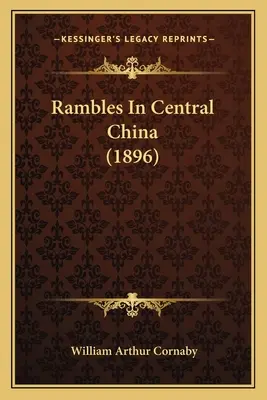 Barangolások Közép-Kínában (1896) - Rambles In Central China (1896)