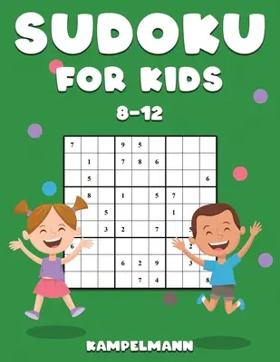 Sudoku gyerekeknek 8-12 éves korig: 200 Sudoku rejtvény 8-12 éves gyerekeknek megoldásokkal - Memória és logikai képességek fejlesztése - Sudoku for Kids 8-12: 200 Sudoku Puzzles for Childen 8 to 12 with Solutions - Increase Memory and Logic