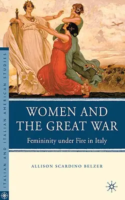 Nők és a Nagy Háború: Nőiség a tűz alatt Olaszországban - Women and the Great War: Femininity Under Fire in Italy