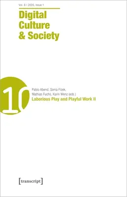 Digitális kultúra és társadalom (Dcs) 6. évfolyam, 2. szám (2020): Fáradságos játék és játékos munka II - Digital Culture & Society (Dcs) Vol. 6, Issue 2 (2020): Laborious Play and Playful Work II