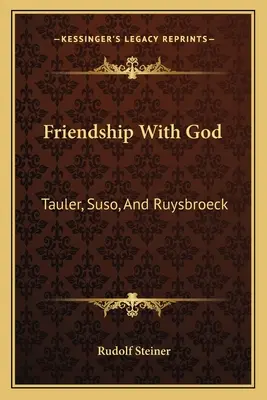 Barátság Istennel: Tauler, Suso, és Ruysbroeck - Friendship With God: Tauler, Suso, And Ruysbroeck