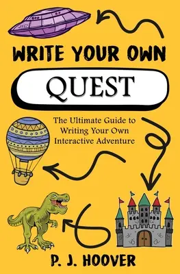 Írd meg a saját küldetésedet: The Ultimate Guide to Writing Your Own Interactive Adventure (A végső útmutató a saját interaktív kalandod megírásához) - Write Your Own Quest: The Ultimate Guide to Writing Your Own Interactive Adventure