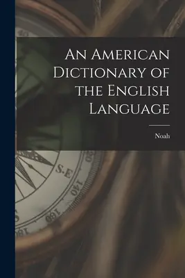 Az angol nyelv amerikai szótára - An American Dictionary of the English Language