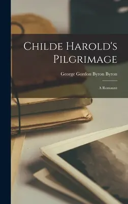 Childe Harold zarándoklata: A Romaunt - Childe Harold's Pilgrimage: A Romaunt