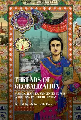 A globalizáció szálai: Divat, textil és nemek Ázsiában a hosszú huszadik században - Threads of Globalization: Fashion, Textiles, and Gender in Asia in the Long Twentieth Century