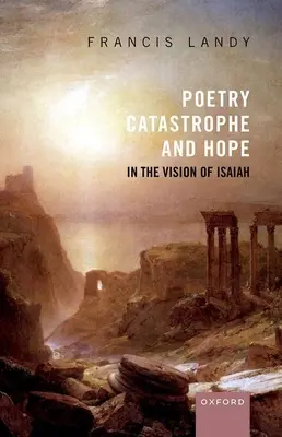 Költészet, katasztrófa és remény Ézsaiás látomásában - Poetry, Catastrophe, and Hope in the Vision of Isaiah