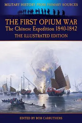 Az első ópiumháború - Az 1840-1842-es kínai expedíció - illusztrált kiadás - The First Opium War - The Chinese Expedition 1840-1842 - The Illustrated Edition