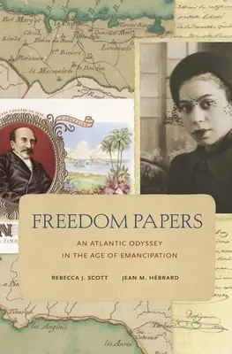 Freedom Papers: Egy atlanti odüsszeia az emancipáció korában - Freedom Papers: An Atlantic Odyssey in the Age of Emancipation