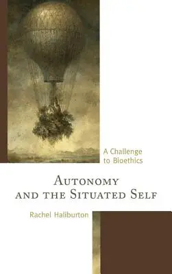 Az autonómia és a helyhez kötött én: kihívás a bioetika számára - Autonomy and the Situated Self: A Challenge to Bioethics