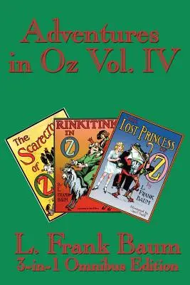 Kalandok Ózban IV. kötet: Óz madárijesztője, Rinkitink Ózban, Óz elveszett hercegnője - Adventures in Oz Vol. IV: The Scarecrow of Oz, Rinkitink in Oz, the Lost Princess of Oz