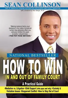 Hogyan nyerjünk a családjogi bíróságon és azon kívül: Gyakorlati útmutató - How to Win in and Out of Family Court: A Practical Guide