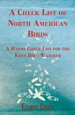 Az észak-amerikai madarak ellenőrző listája - Egy praktikus ellenőrző lista a lelkes madármegfigyelő számára - A Check List of North American Birds - A Handy Check List for the Keen Bird Watcher