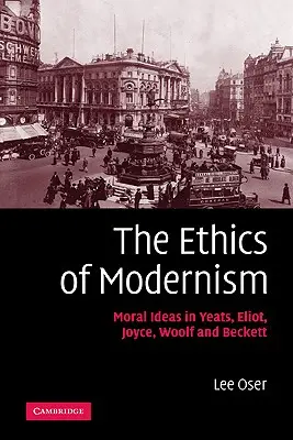 A modernizmus etikája: Erkölcsi eszmék Yeatsnél, Eliotnál, Joyce-nál, Woolfnál és Beckettnél - The Ethics of Modernism: Moral Ideas in Yeats, Eliot, Joyce, Woolf and Beckett