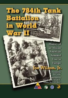 A 784. harckocsizászlóalj a második világháborúban: Egy afroamerikai páncélos egység története Európában - The 784th Tank Battalion in World War II: History of an African American Armored Unit in Europe