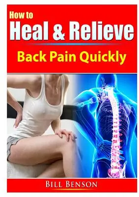 Hogyan gyógyítsuk és enyhítsük gyorsan a hátfájást - How to Heal & Relieve Back Pain Quickly