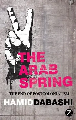 Az arab tavasz: A posztkolonializmus vége - The Arab Spring: The End of Postcolonialism