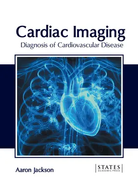 Szívgyógyászati képalkotás: A szív- és érrendszeri betegségek diagnózisa - Cardiac Imaging: Diagnosis of Cardiovascular Disease