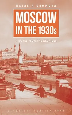 Moszkva az 1930-as években: Egy regény az archívumból - Moscow in the 1930s: A Novel from the Archives