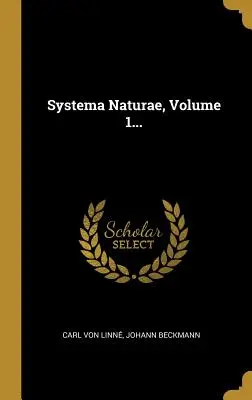 Systema Naturae, 1. kötet... - Systema Naturae, Volume 1...