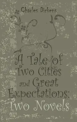 A Tale of Two Cities and Great Expectations: Két regény - A Tale of Two Cities and Great Expectations: Two Novels