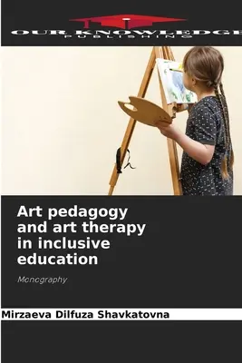 Művészetpedagógia és művészetterápia az inkluzív oktatásban - Art pedagogy and art therapy in inclusive education