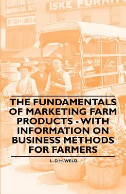 A mezőgazdasági termékek forgalmazásának alapjai - Tájékoztatással a gazdálkodók üzleti módszereiről - The Fundamentals of Marketing Farm Products - With Information on Business Methods for Farmers