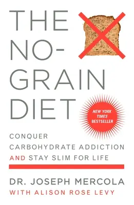 A gabonamentes diéta: Győzd le a szénhidrátfüggőséget, és maradj karcsú egy életen át - The No-Grain Diet: Conquer Carbohydrate Addiction and Stay Slim for Life