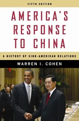 Amerika válasza Kínára: A kínai-amerikai kapcsolatok története - America's Response to China: A History of Sino-American Relations