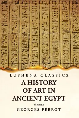 Az ókori Egyiptom művészettörténete 2. kötet - A History of Art in Ancient Egypt Volume 2